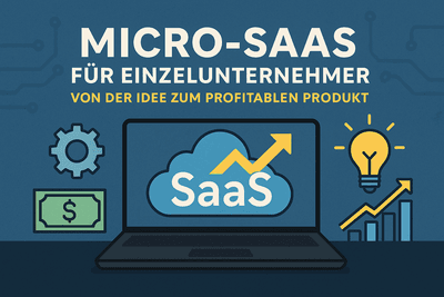 Micro-SaaS für Einzelunternehmer: Von der Idee zum profitablen Produkt